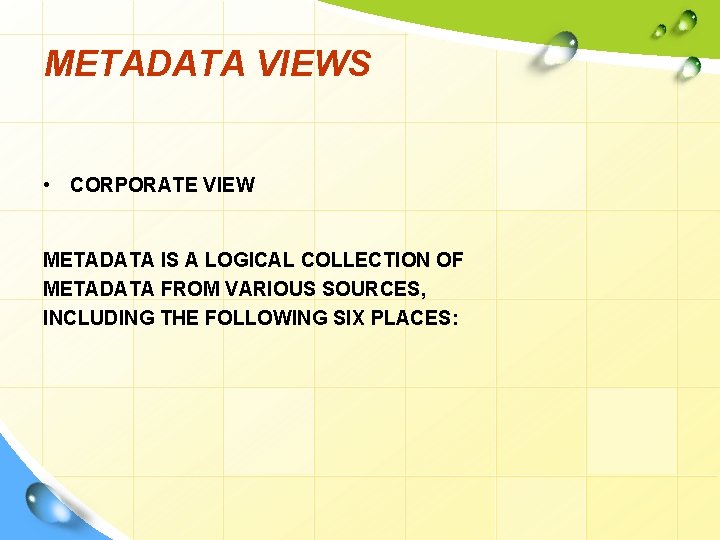 METADATA VIEWS • CORPORATE VIEW METADATA IS A LOGICAL COLLECTION OF METADATA FROM VARIOUS