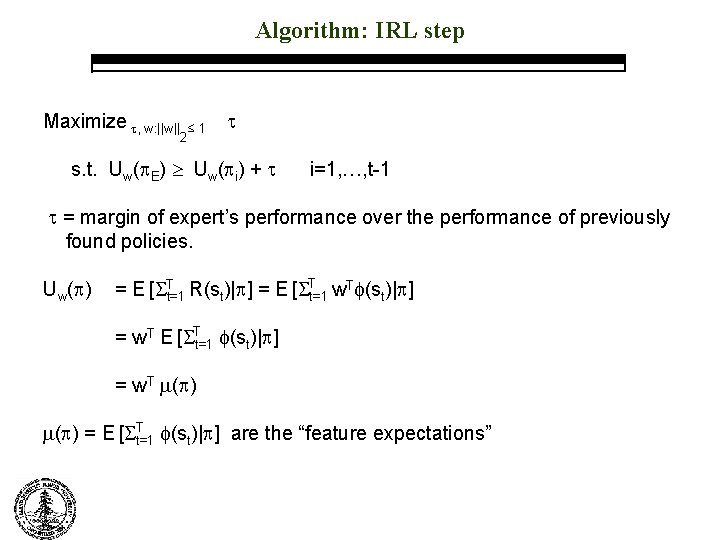 Algorithm: IRL step Maximize , w: ||w|| 2 ≤ 1 s. t. Uw( E)