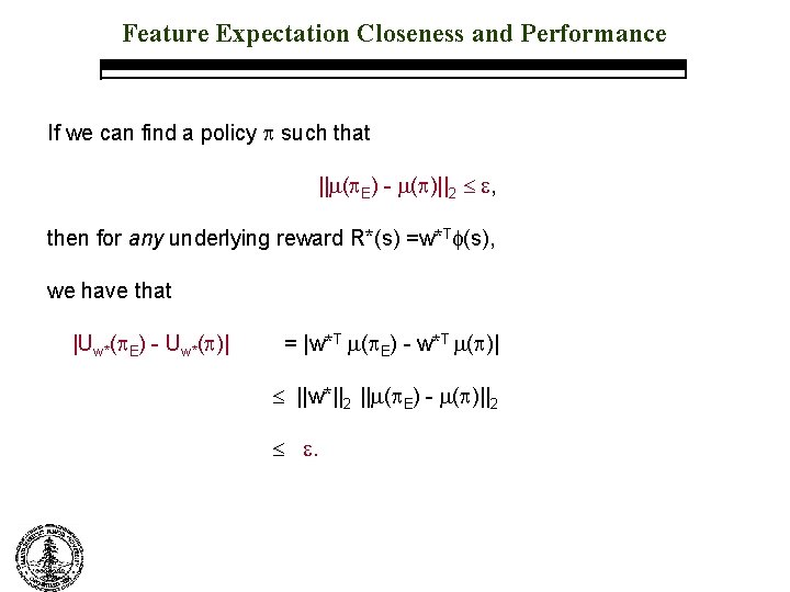 Feature Expectation Closeness and Performance If we can find a policy such that ||