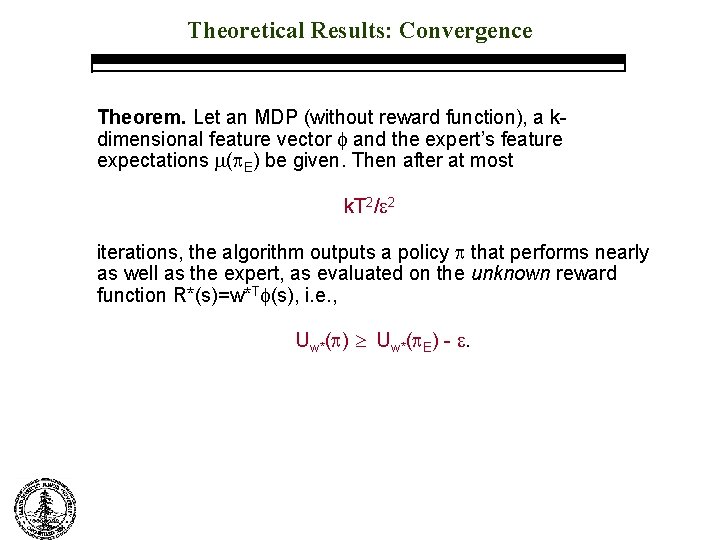 Theoretical Results: Convergence Theorem. Let an MDP (without reward function), a kdimensional feature vector