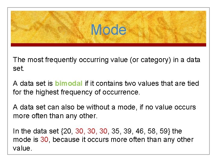 Mode The most frequently occurring value (or category) in a data set. A data