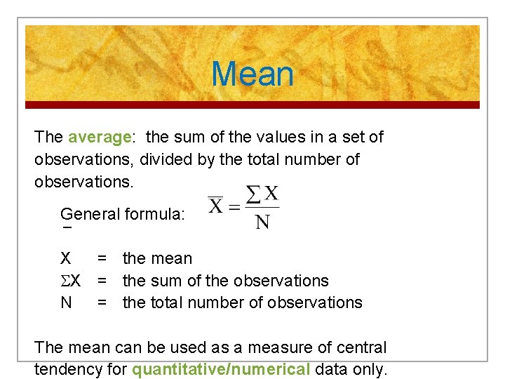 Mean The average: the sum of the values in a set of observations, divided