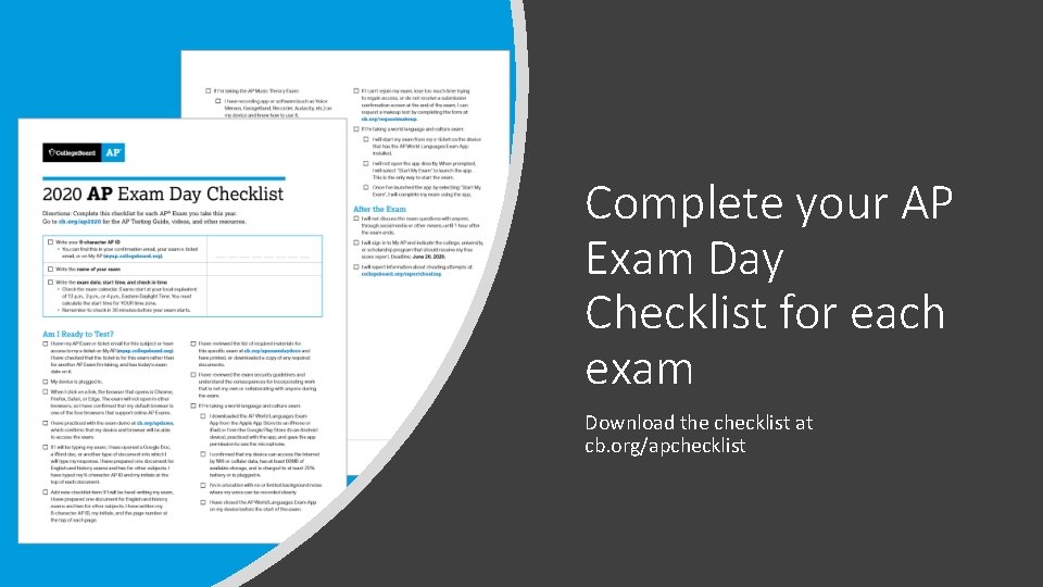Complete your AP Exam Day Checklist for each exam Download the checklist at cb.