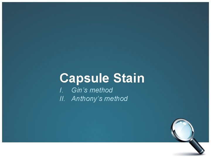 Capsule Stain I. Gin’s method II. Anthony’s method 