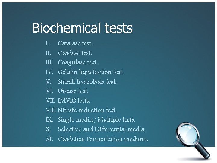 Biochemical tests I. Catalase test. II. Oxidase test. III. Coagulase test. IV. Gelatin liquefaction