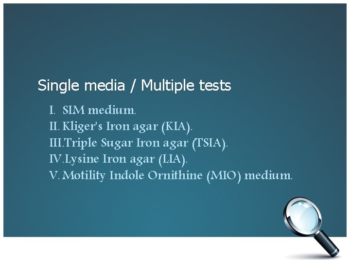 Single media / Multiple tests I. SIM medium. II. Kliger's Iron agar (KIA). III.