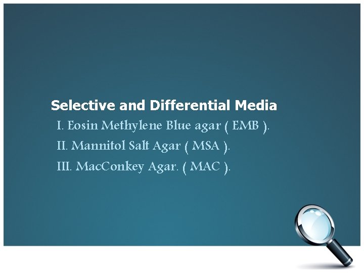 Selective and Differential Media I. Eosin Methylene Blue agar ( EMB ). II. Mannitol