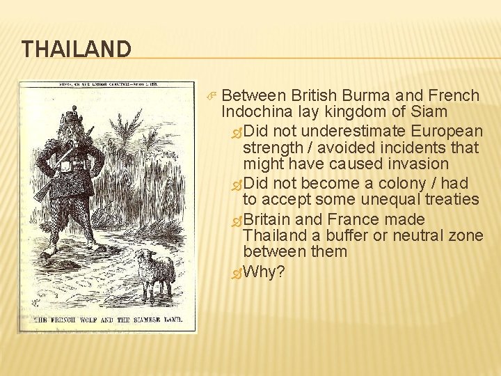 THAILAND Between British Burma and French Indochina lay kingdom of Siam Did not underestimate