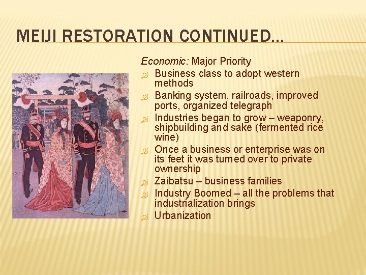 MEIJI RESTORATION CONTINUED… Economic: Major Priority Business class to adopt western methods Banking system,