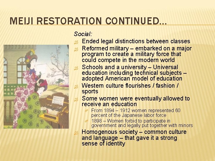 MEIJI RESTORATION CONTINUED… Social: Ended legal distinctions between classes Reformed military – embarked on