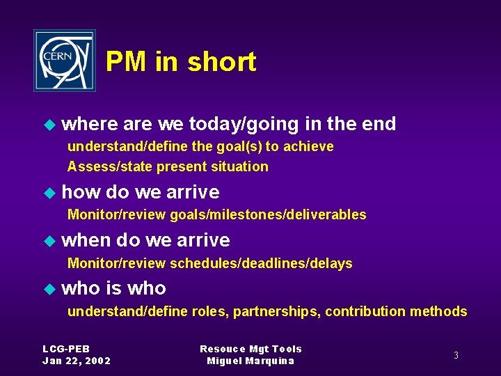 PM in short u where are we today/going in the end understand/define the goal(s)