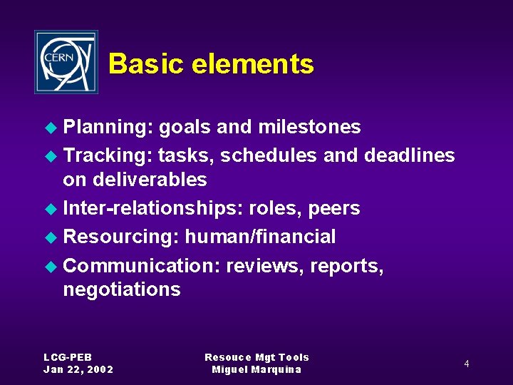 Basic elements u Planning: goals and milestones u Tracking: tasks, schedules and deadlines on