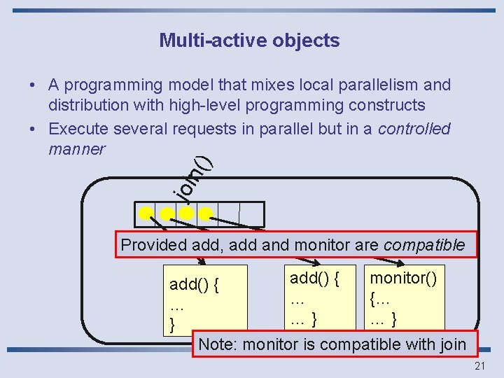 Multi-active objects joi n() • A programming model that mixes local parallelism and distribution