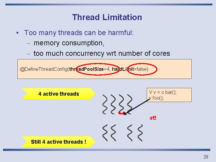 Thread Limitation • Too many threads can be harmful: - memory consumption, - too