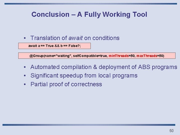 Conclusion – A Fully Working Tool • Translation of await on conditions await a