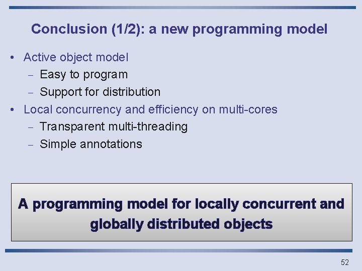 Conclusion (1/2): a new programming model • Active object model - Easy to program