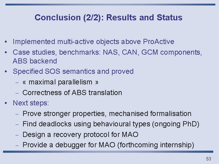 Conclusion (2/2): Results and Status • Implemented multi-active objects above Pro. Active • Case