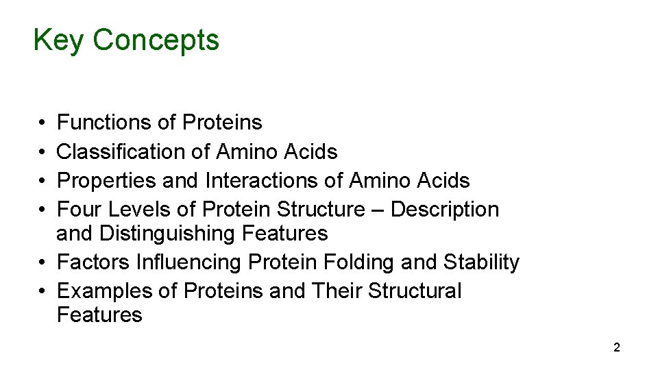 Key Concepts • • Functions of Proteins Classification of Amino Acids Properties and Interactions