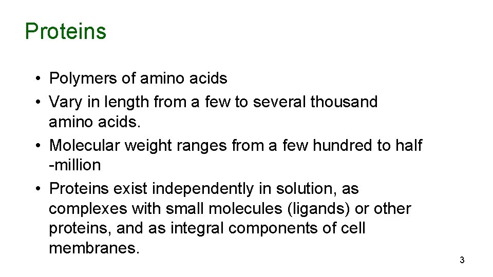 Proteins • Polymers of amino acids • Vary in length from a few to