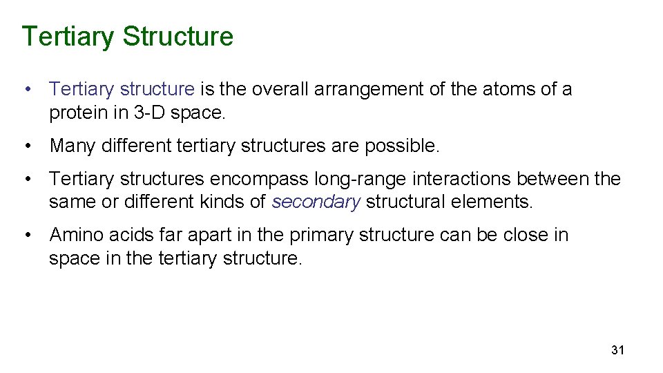Tertiary Structure • Tertiary structure is the overall arrangement of the atoms of a