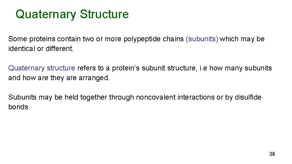Quaternary Structure Some proteins contain two or more polypeptide chains (subunits) which may be