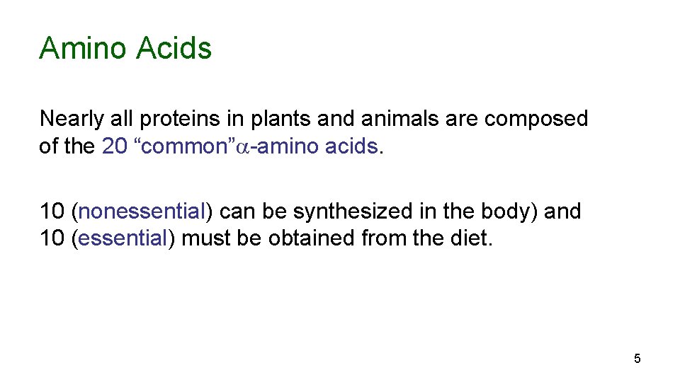 Amino Acids Nearly all proteins in plants and animals are composed of the 20