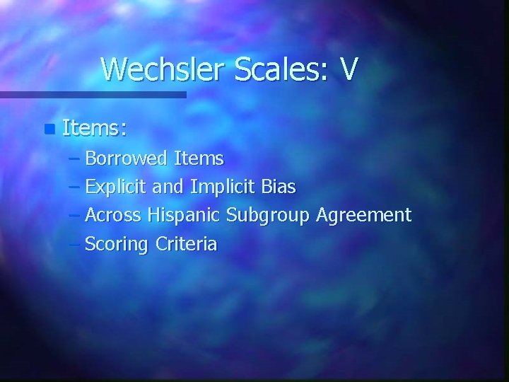 Wechsler Scales: V n Items: – Borrowed Items – Explicit and Implicit Bias –