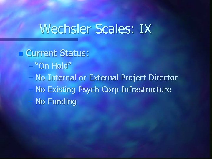 Wechsler Scales: IX n Current Status: – “On Hold” – No Internal or External