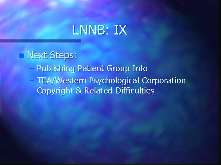LNNB: IX n Next Steps: – Publishing Patient Group Info – TEA/Western Psychological Corporation