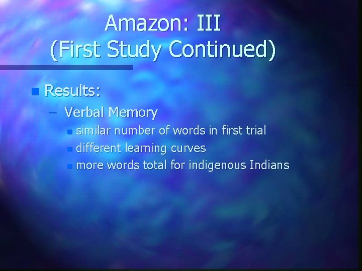 Amazon: III (First Study Continued) n Results: – Verbal Memory similar number of words