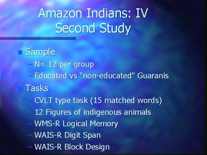Amazon Indians: IV Second Study n Sample – N= 12 per group – Educated