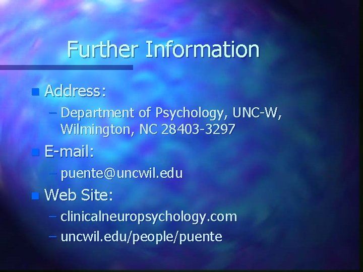 Further Information n Address: – Department of Psychology, UNC-W, Wilmington, NC 28403 -3297 n