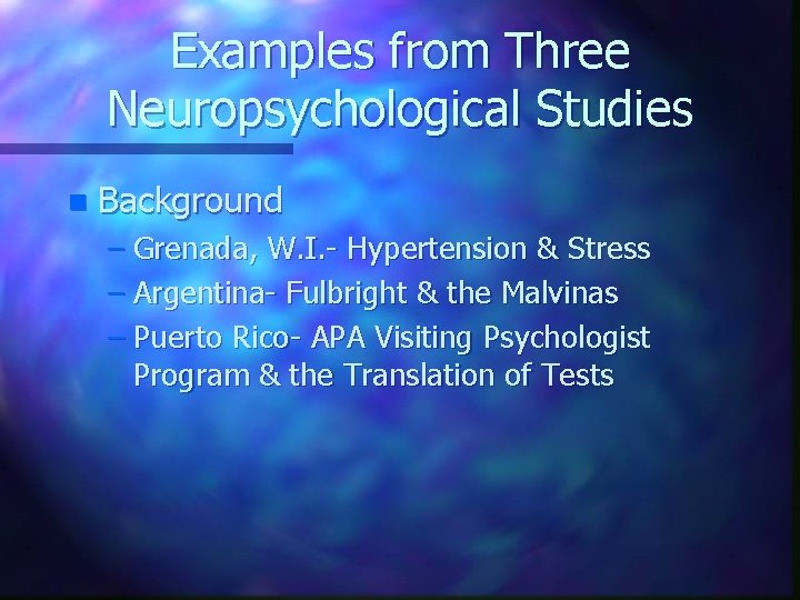 Examples from Three Neuropsychological Studies n Background – Grenada, W. I. - Hypertension &