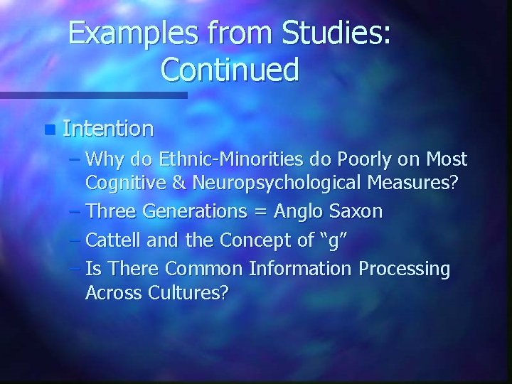 Examples from Studies: Continued n Intention – Why do Ethnic-Minorities do Poorly on Most