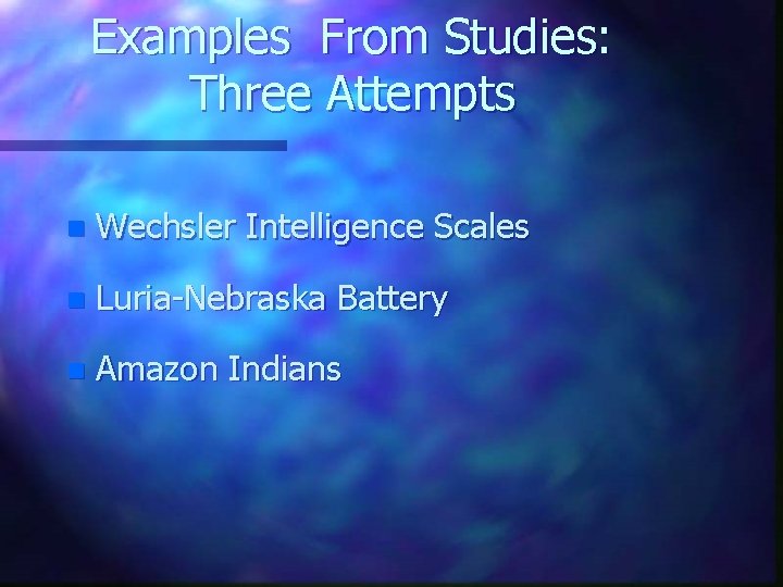 Examples From Studies: Three Attempts n Wechsler Intelligence Scales n Luria-Nebraska Battery n Amazon