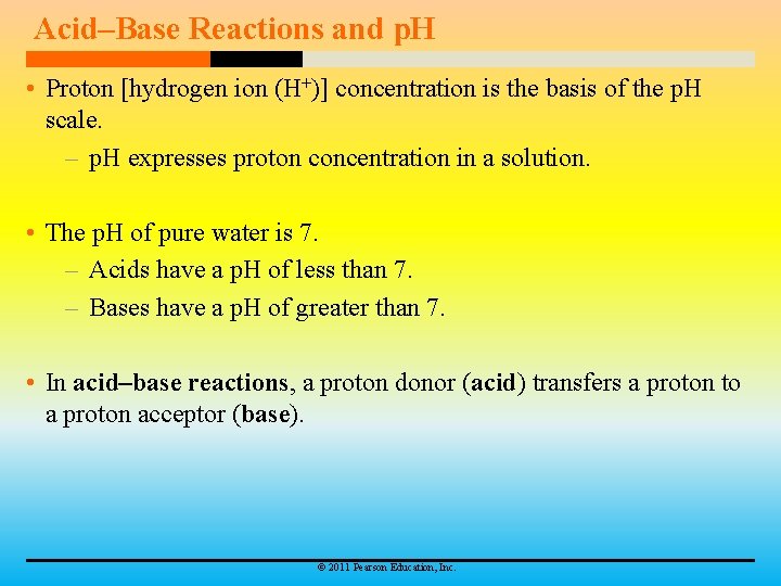 Acid–Base Reactions and p. H • Proton [hydrogen ion (H+)] concentration is the basis