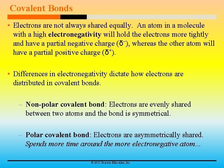 Covalent Bonds • Electrons are not always shared equally. An atom in a molecule