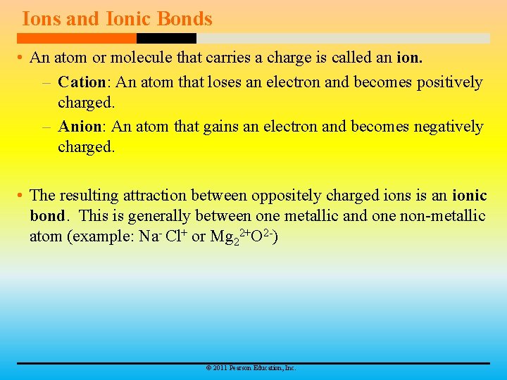 Ions and Ionic Bonds • An atom or molecule that carries a charge is