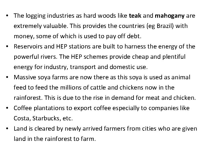  • The logging industries as hard woods like teak and mahogany are extremely