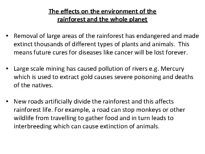 The effects on the environment of the rainforest and the whole planet • Removal