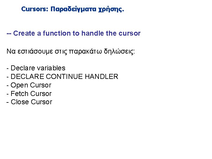 Cursors: Παραδείγματα χρήσης. -- Create a function to handle the cursor Να εστιάσουμε στις