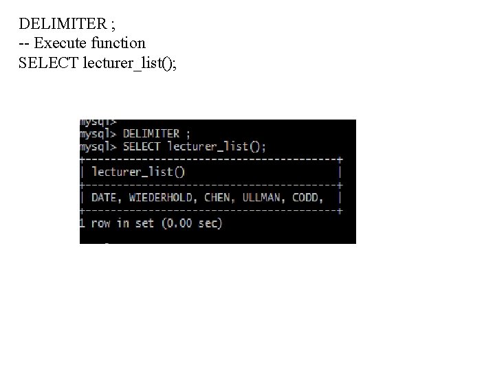 DELIMITER ; -- Execute function SELECT lecturer_list(); 