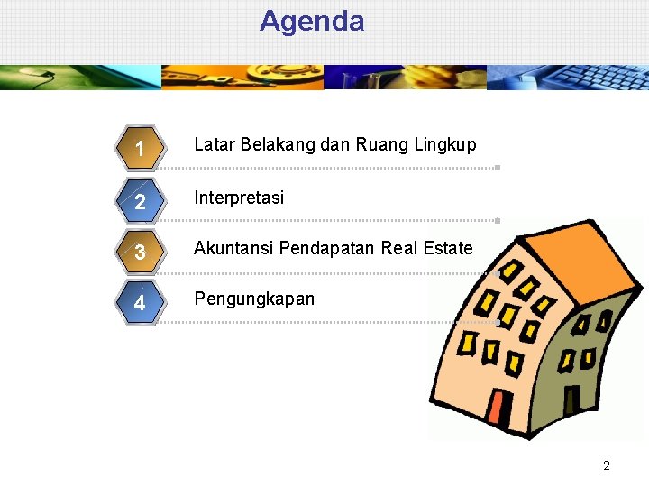 Agenda 1 Latar Belakang dan Ruang Lingkup 2 Interpretasi 3 Akuntansi Pendapatan Real Estate