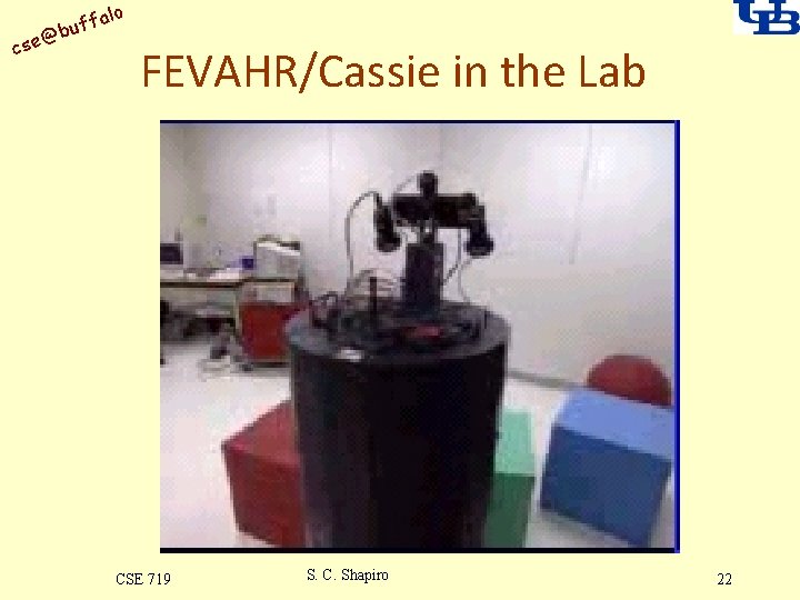 alo uff b @ cse FEVAHR/Cassie in the Lab CSE 719 S. C. Shapiro