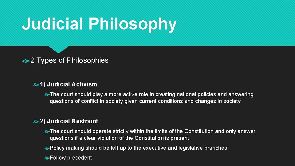 Judicial Philosophy 2 Types of Philosophies 1) Judicial Activism The court should play a