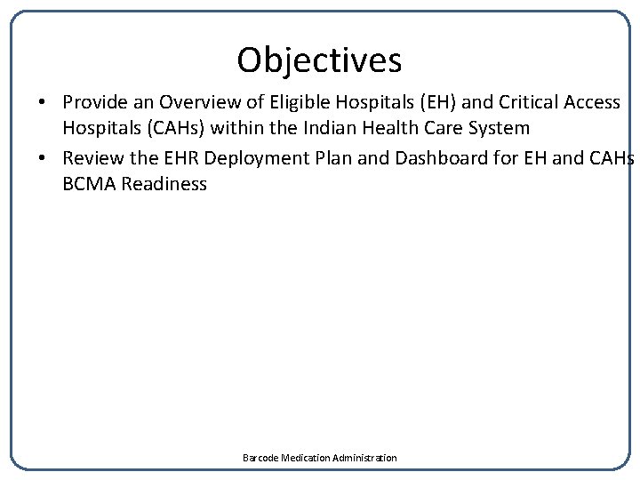 Objectives • Provide an Overview of Eligible Hospitals (EH) and Critical Access Hospitals (CAHs)