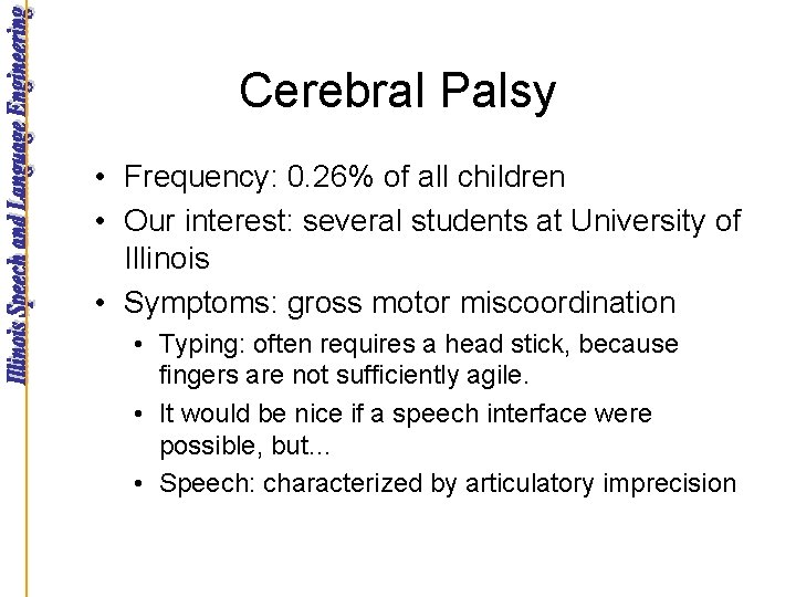 Cerebral Palsy • Frequency: 0. 26% of all children • Our interest: several students