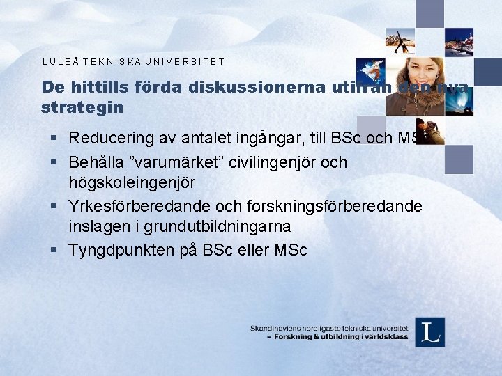 LULEÅ TEKNISKA UNIVERSITET De hittills förda diskussionerna utifrån den nya strategin § Reducering av