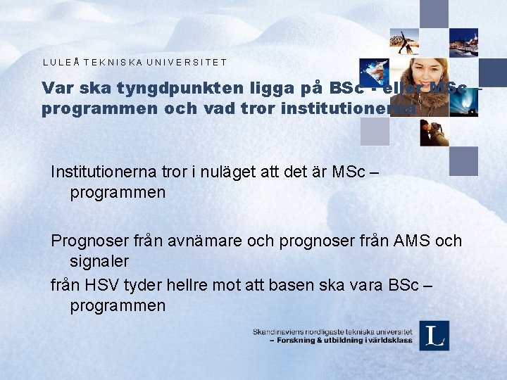 LULEÅ TEKNISKA UNIVERSITET Var ska tyngdpunkten ligga på BSc - eller MSc – programmen