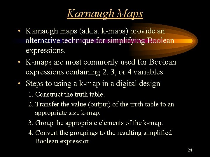 Karnaugh Maps • Karnaugh maps (a. k-maps) provide an alternative technique for simplifying Boolean Karnaugh Maps • Karnaugh maps (a. k-maps) provide an alternative technique for simplifying Boolean